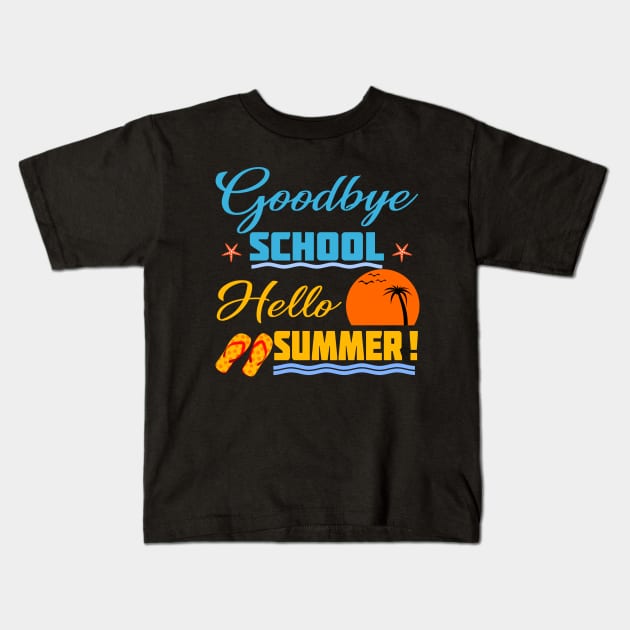 Goodbye School Hello Summer Gift Kids T-Shirt by UranusArts